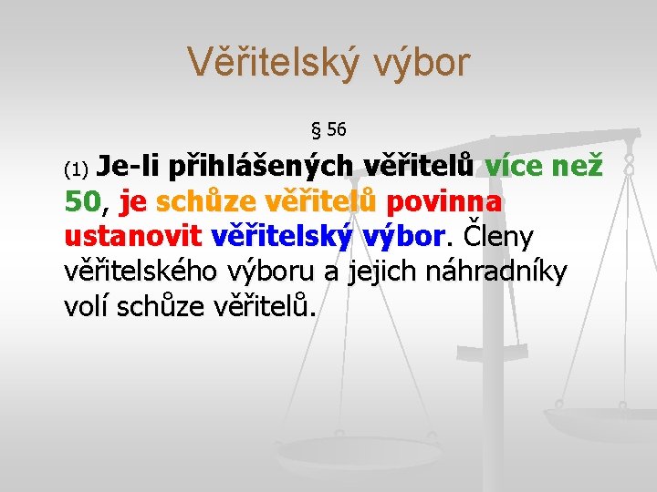 Věřitelský výbor § 56 Je-li přihlášených věřitelů více než 50, je schůze věřitelů povinna