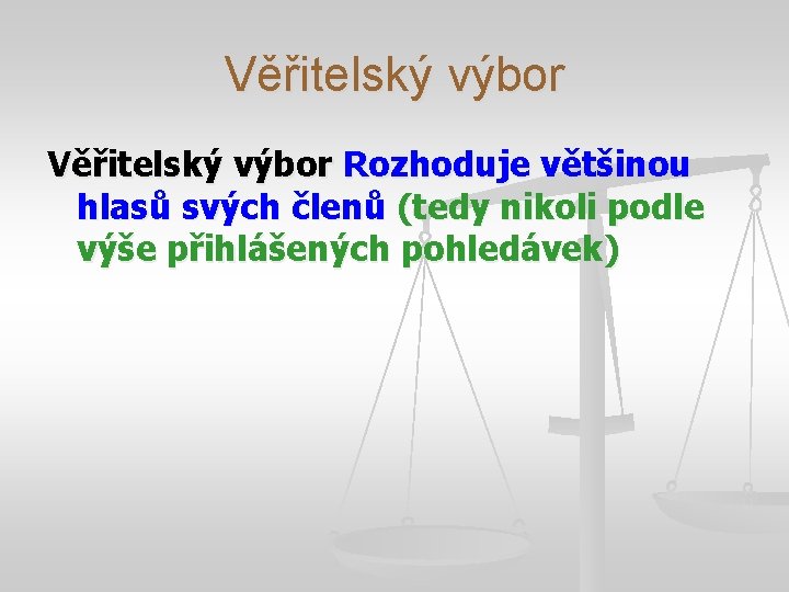 Věřitelský výbor Rozhoduje většinou hlasů svých členů (tedy nikoli podle výše přihlášených pohledávek) 