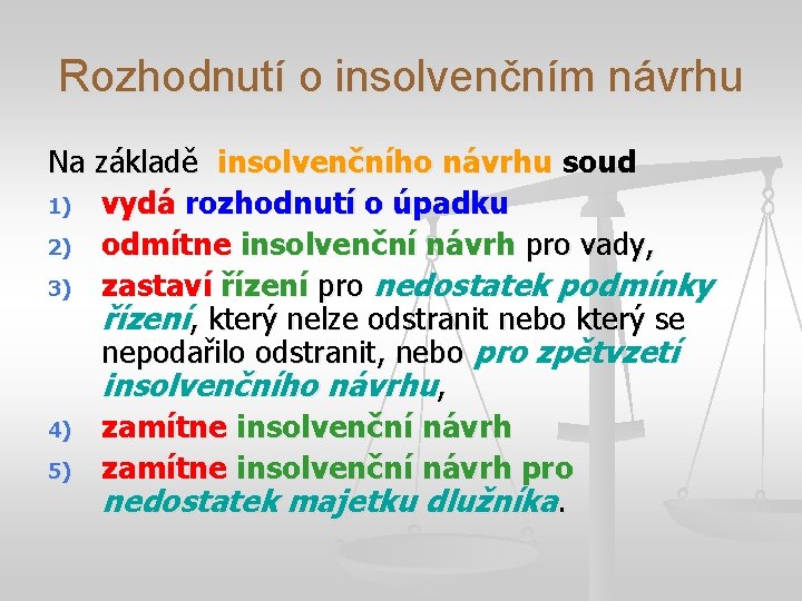 Rozhodnutí o insolvenčním návrhu Na základě insolvenčního návrhu soud 1) vydá rozhodnutí o úpadku