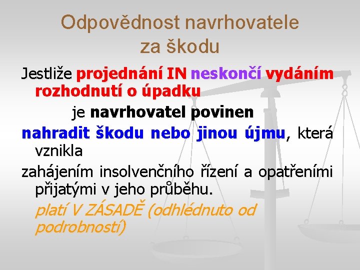 Odpovědnost navrhovatele za škodu Jestliže projednání IN neskončí vydáním rozhodnutí o úpadku je navrhovatel