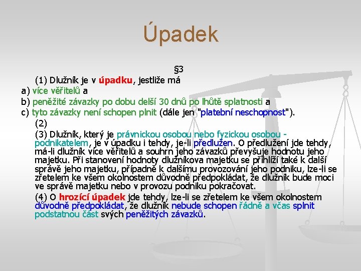 Úpadek § 3 (1) Dlužník je v úpadku, jestliže má a) více věřitelů a