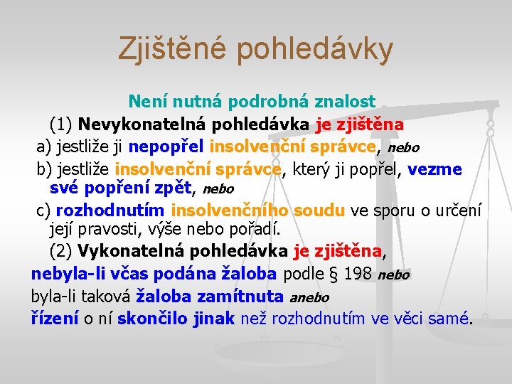 Zjištěné pohledávky Není nutná podrobná znalost (1) Nevykonatelná pohledávka je zjištěna a) jestliže ji