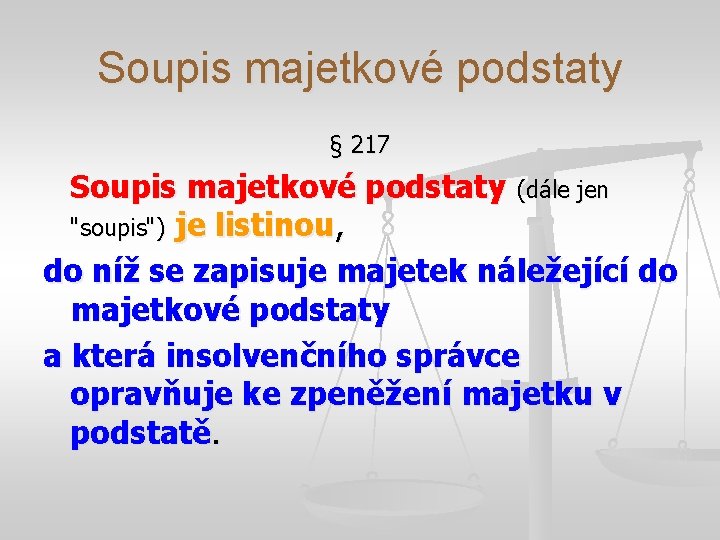 Soupis majetkové podstaty § 217 Soupis majetkové podstaty (dále jen "soupis") je listinou, do