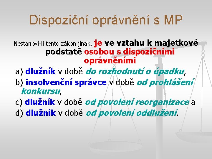 Dispoziční oprávnění s MP Nestanoví-li tento zákon jinak, je ve vztahu k majetkové podstatě