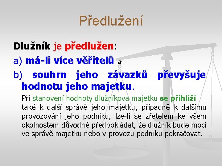 Předlužení Dlužník je předlužen: a) má-li více věřitelů a b) souhrn jeho závazků převyšuje