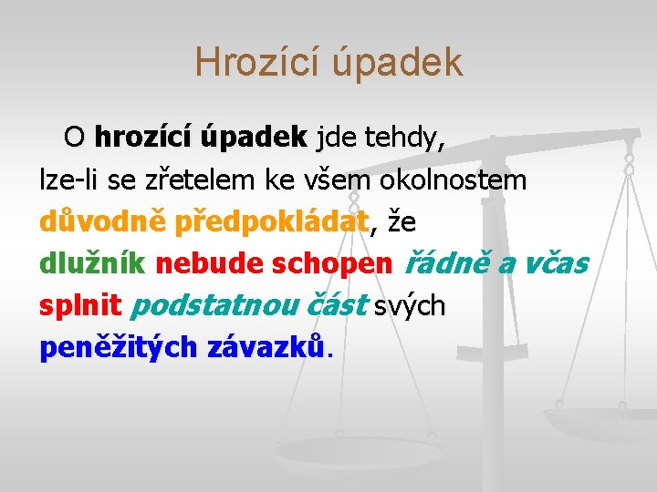 Hrozící úpadek O hrozící úpadek jde tehdy, lze-li se zřetelem ke všem okolnostem důvodně