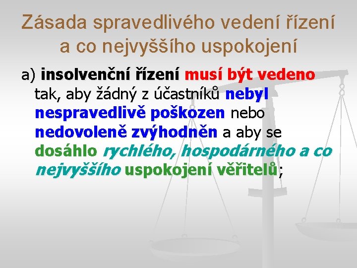 Zásada spravedlivého vedení řízení a co nejvyššího uspokojení a) insolvenční řízení musí být vedeno