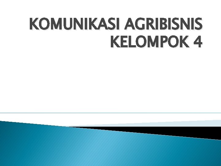 KOMUNIKASI AGRIBISNIS KELOMPOK 4 