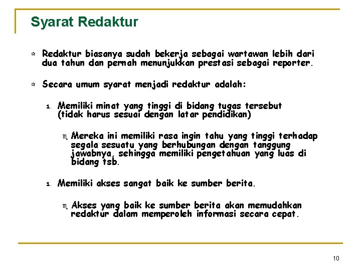 Syarat Redaktur ¶ Redaktur biasanya sudah bekerja sebagai wartawan lebih dari dua tahun dan