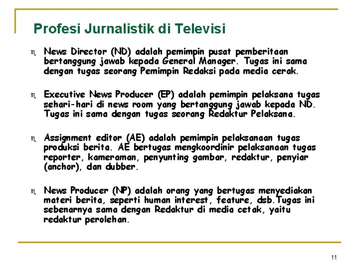 Profesi Jurnalistik di Televisi e e News Director (ND) adalah pemimpin pusat pemberitaan bertanggung