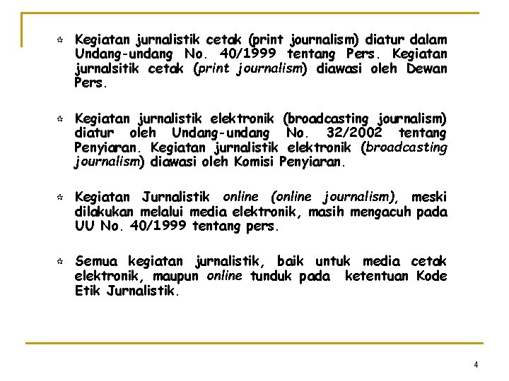 ¶ ¶ Kegiatan jurnalistik cetak (print journalism) diatur dalam Undang-undang No. 40/1999 tentang Pers.