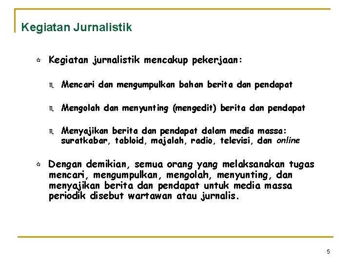 Kegiatan Jurnalistik ¶ Kegiatan jurnalistik mencakup pekerjaan: e Mencari dan mengumpulkan bahan berita dan