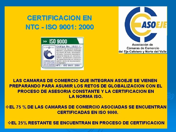 CERTIFICACION EN NTC - ISO 9001: 2000 LAS CAMARAS DE COMERCIO QUE INTEGRAN ASOEJE