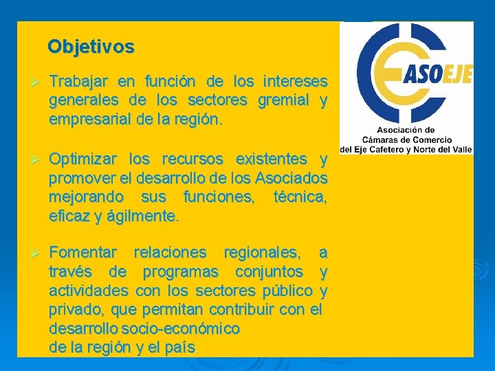 Objetivos Ø Trabajar en función de los intereses generales de los sectores gremial y