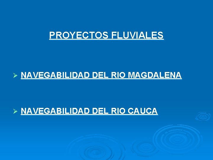 PROYECTOS FLUVIALES Ø NAVEGABILIDAD DEL RIO MAGDALENA Ø NAVEGABILIDAD DEL RIO CAUCA 