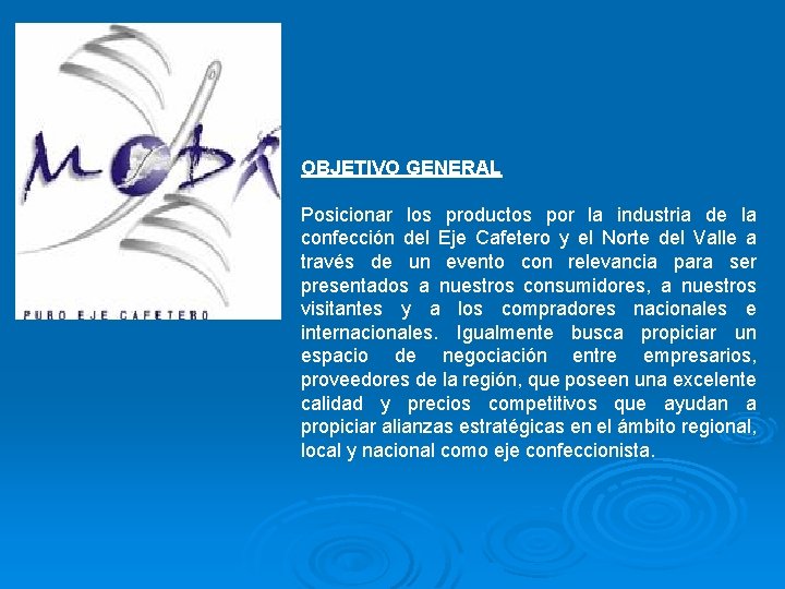 OBJETIVO GENERAL Posicionar los productos por la industria de la confección del Eje Cafetero