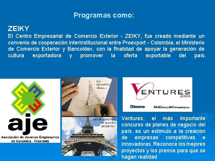 Programas como: ZEIKY El Centro Empresarial de Comercio Exterior - ZEIKY, fue creado mediante