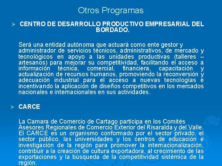 Otros Programas Ø CENTRO DE DESARROLLO PRODUCTIVO EMPRESARIAL DEL BORDADO. Será una entidad autónoma