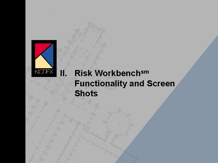 II. Risk Workbenchsm Functionality and Screen Shots 