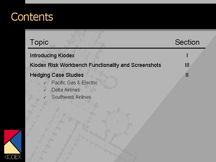 Contents Topic Section Introducing Kiodex I Kiodex Risk Workbench Functionality and Screenshots III Hedging