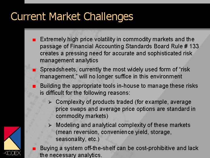 Current Market Challenges Extremely high price volatility in commodity markets and the passage of