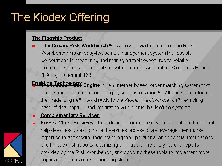 The Kiodex Offering The Flagship Product The Kiodex Risk Workbench. SM: Accessed via the