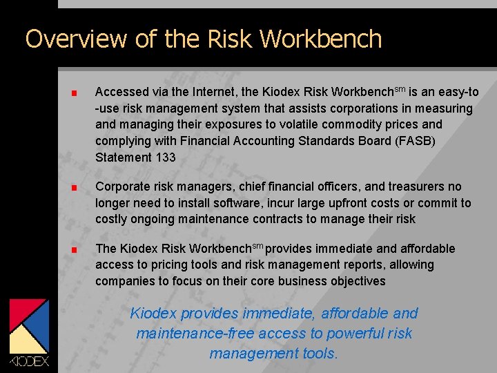 Overview of the Risk Workbench Accessed via the Internet, the Kiodex Risk Workbenchsm is
