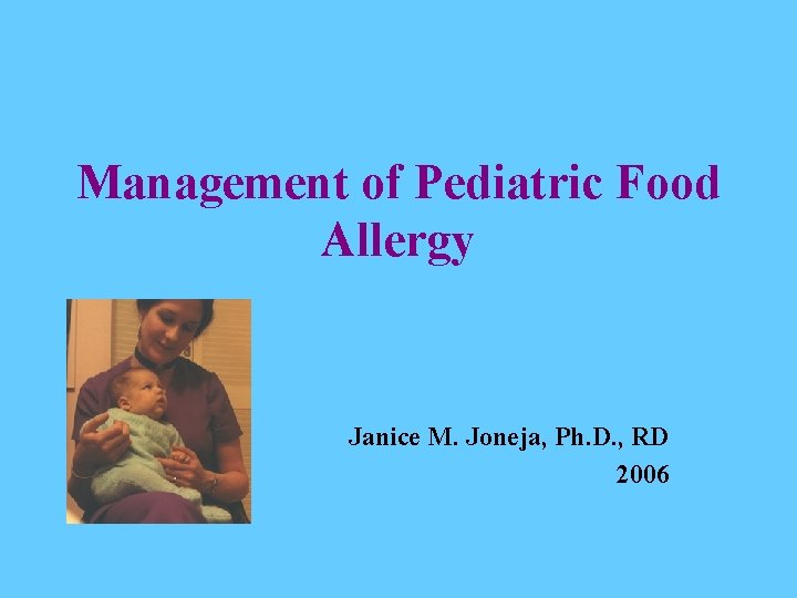 Management of Pediatric Food Allergy Janice M. Joneja, Ph. D. , RD 2006 