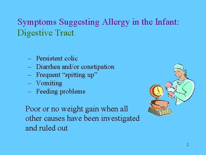 Symptoms Suggesting Allergy in the Infant: Digestive Tract – – – Persistent colic Diarrhea