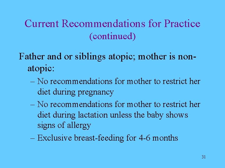 Current Recommendations for Practice (continued) Father and or siblings atopic; mother is nonatopic: –