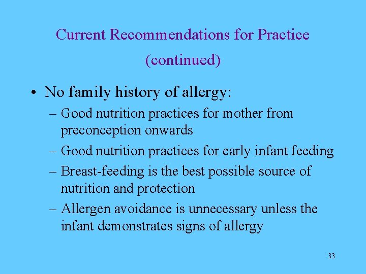 Current Recommendations for Practice (continued) • No family history of allergy: – Good nutrition