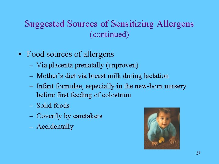 Suggested Sources of Sensitizing Allergens (continued) • Food sources of allergens – Via placenta