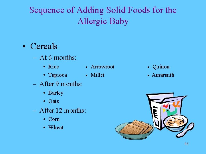 Sequence of Adding Solid Foods for the Allergic Baby • Cereals: – At 6