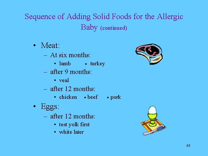 Sequence of Adding Solid Foods for the Allergic Baby (continued) • Meat: – At