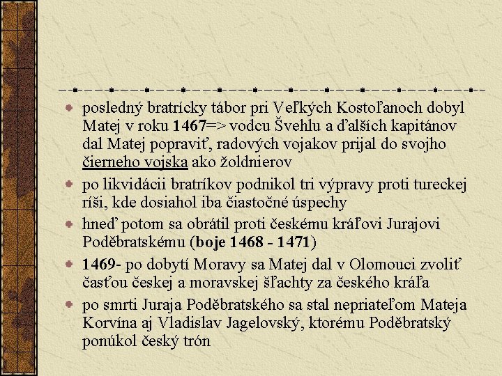 posledný bratrícky tábor pri Veľkých Kostoľanoch dobyl Matej v roku 1467=> vodcu Švehlu a