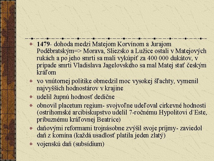 1479 - dohoda medzi Matejom Korvínom a Jurajom Poděbratským=> Morava, Sliezsko a Lužice ostali