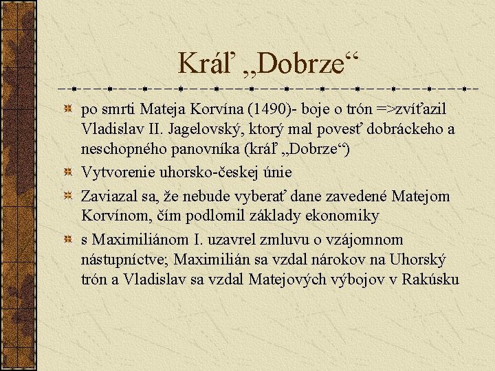 Kráľ „Dobrze“ po smrti Mateja Korvína (1490)- boje o trón =>zvíťazil Vladislav II. Jagelovský,