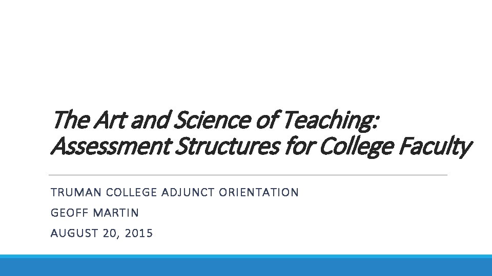 The Art and Science of Teaching: Assessment Structures for College Faculty TRUMAN COLLEGE ADJUNCT