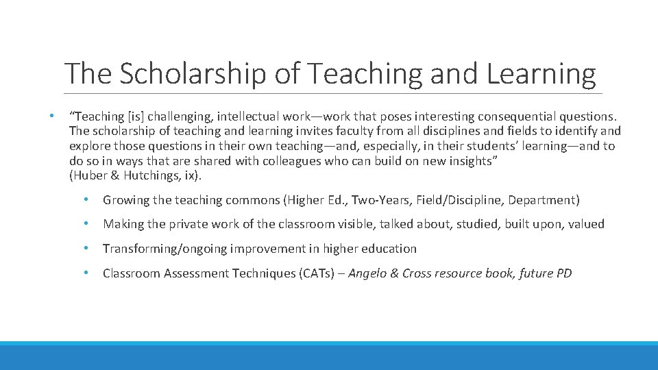 The Scholarship of Teaching and Learning • “Teaching [is] challenging, intellectual work—work that poses
