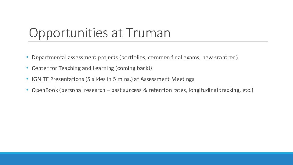 Opportunities at Truman • Departmental assessment projects (portfolios, common final exams, new scantron) •