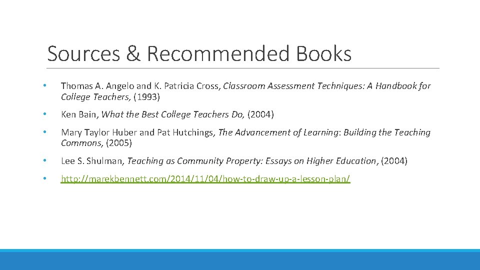 Sources & Recommended Books • Thomas A. Angelo and K. Patricia Cross, Classroom Assessment