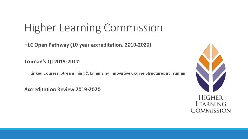 Higher Learning Commission HLC Open Pathway (10 year accreditation, 2010 -2020) Truman’s QI 2015