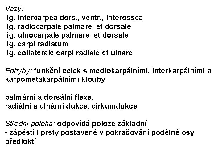 Vazy: lig. intercarpea dors. , ventr. , interossea lig. radiocarpale palmare et dorsale lig.