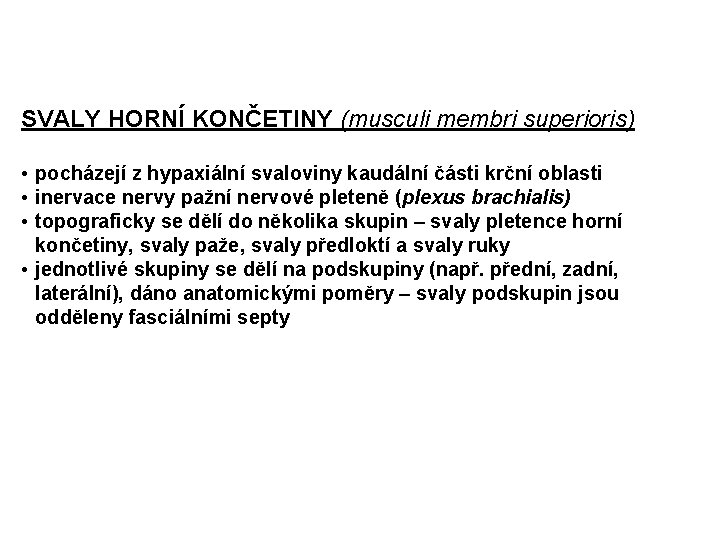 SVALY HORNÍ KONČETINY (musculi membri superioris) • pocházejí z hypaxiální svaloviny kaudální části krční