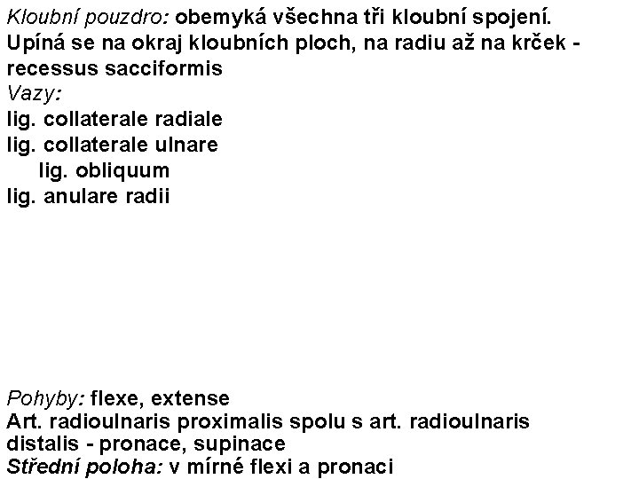 Kloubní pouzdro: obemyká všechna tři kloubní spojení. Upíná se na okraj kloubních ploch, na