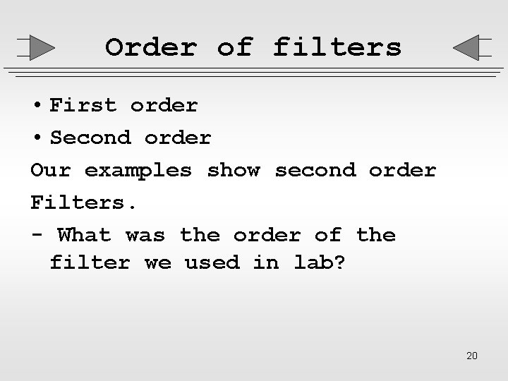 Order of filters • First order • Second order Our examples show second order