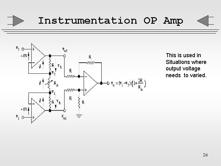 Instrumentation OP Amp This is used in Situations where output voltage needs to varied.