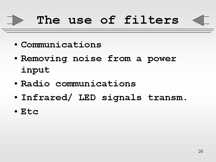 The use of filters • Communications • Removing noise from a power input •