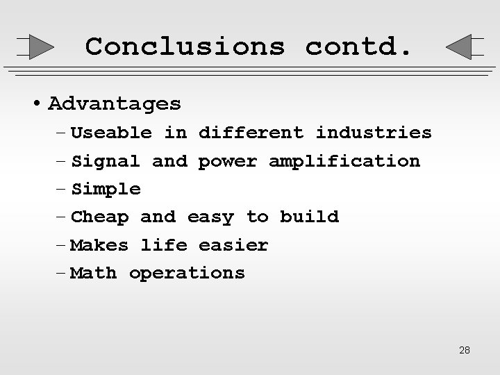 Conclusions contd. • Advantages – Useable in different industries – Signal and power amplification