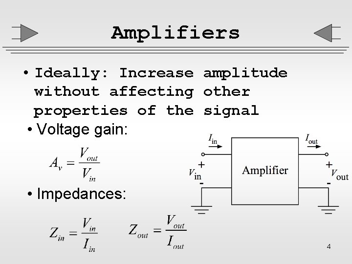 Amplifiers • Ideally: Increase amplitude without affecting other properties of the signal • Voltage